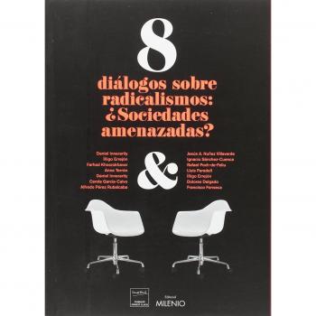 8 diálogos sobre radicalismos: ¿sociedades amenazadas? - Varios Autores