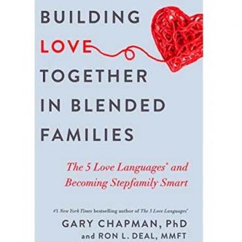 Building Love Together in Blended Families: The 5 Love Languages and Becoming Stepfamily Smart