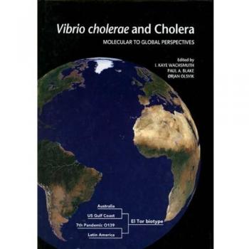 Vibrio cholerae and Cholera: Molecular to Global Perspectives