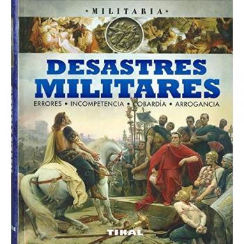 Desastres militares, errores, incompetencia, cobardía, arrogancia. - Palitta, Gianni/bergamino, Giorgio