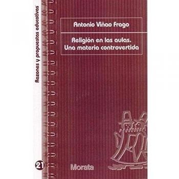 Religión en las aulas. Una materia controvertida: 21 - Antonio Viñao Frago