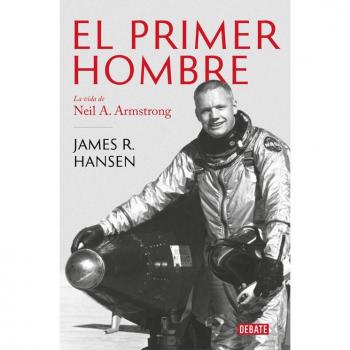 El primer hombre: La vida de Neil A. Armstrong - James R. Hansen