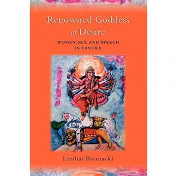 Renowned Goddess of Desire: Women, Sex, and Speech in Tantra