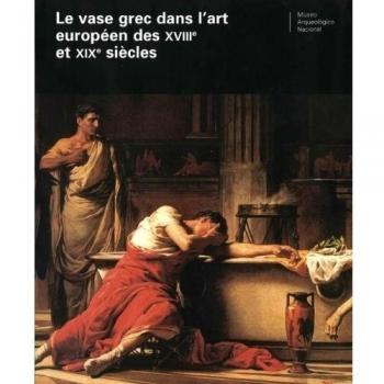 Le vase grec dans l'art européen des XVIII et XIX siecles: Edition bilingue français-espagnol