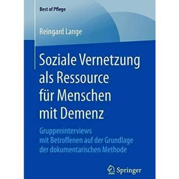 Soziale Vernetzung als Ressource für Menschen mit Demenz: Gruppeninterviews mit Betroffenen auf der Grundlage der dokumentarischen Methode