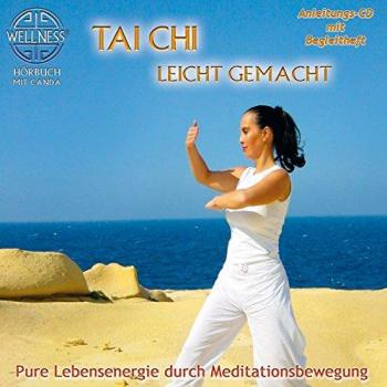 Tai Chi leicht gemacht - Pure Lebensenergie durch Meditationsbewegung