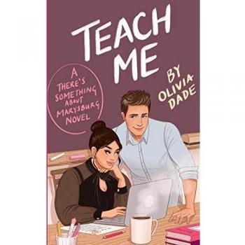Teach Me: A Romantic Comedy Novel by Olivia Dade