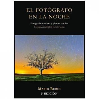 El fotógrafo en la noche: fotografía nocturna y pintura con luz - Mario Rubio