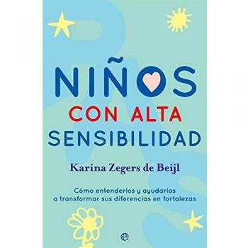 Niños con alta sensibilidad: Cómo entenderlos y ayudarlos a transformar sus diferencias en fortalezas