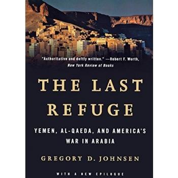 Last Refuge: Yemen, Al-Qaeda, and America's War in Arabia