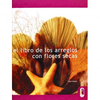 LIBRO DE LOS ARREGLOS CON FLORES SECAS, EL