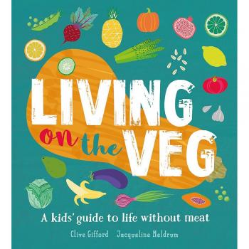 Living on the Veg: A kids' guide to life without meat
