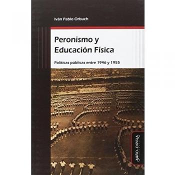 Peronismo y Educación Física: Políticas Públicas Entre 1946 Y 1955