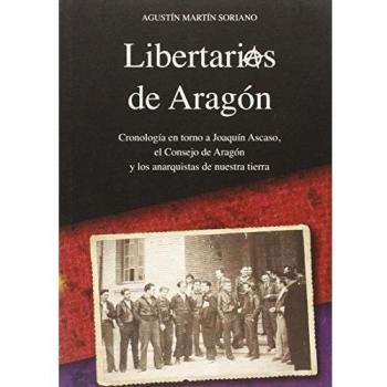 LIBERTARIOS DE ARAGÓN: Cronología en torno a Joaquín Ascaso, el Consejo de Aragón y los anarquistas de nuestra tierra: 3 - Agustin Martin Soriano