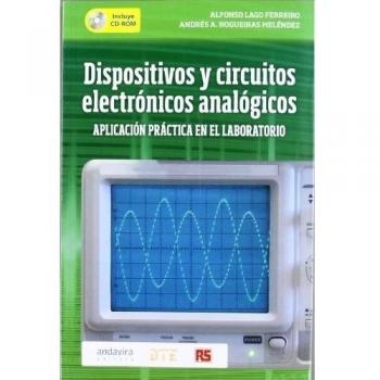 Dispositivos y circuitos electrónicos analógicos.: Aplicación práctica en el laboratorio. Con CD.