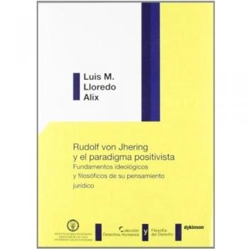 Rudolf von Jhering y el paradigma positivista. Fundamentos ideológicos y filosóficos de su pensamiento jurídico