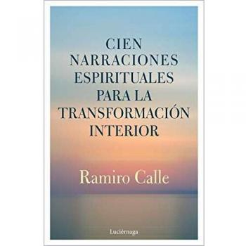 CIEN NARRACIONES ESPIRITUALES PARA LA TRANSFORMACIÓN INTERIOR