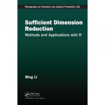 Sufficient Dimension Reduction: Methods and Applications with R (CRC Monographs on Statistics and Applied Probability)