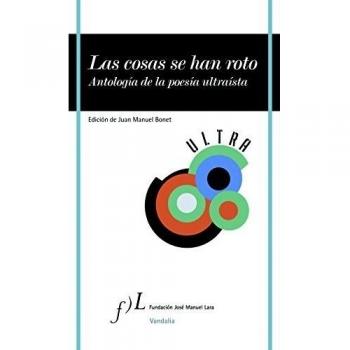 Las cosas se han roto: Antología de la poesía ultraísta