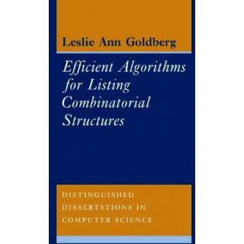 Algoritmos Eficientes para Listar Estructuras Combinatorias (Disertaciones Distinguibles en Ciencias de la Computación, Volumen 5)