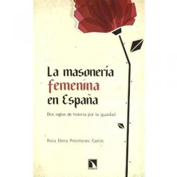 La masonería femenina en España: Dos siglos de historia por la igualdad - Presmanes Garcia Rosa Elvira