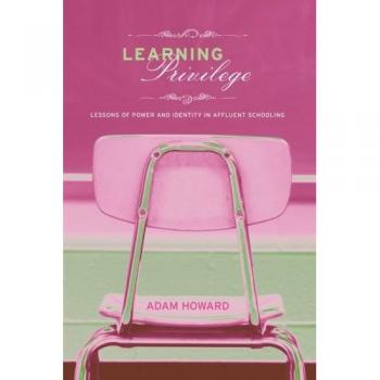 Learning Privilege: Lessons of Power and Identity in Affluent Schooling