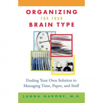 Brain Type Organization Guide: Personalized Time, Paper, and Clutter Management Solutions by Lanna Nakone