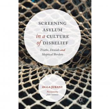 Screening Asylum in a Culture of Disbelief: Truths, Denials and Skeptical Borders