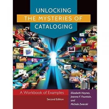 Unlocking the Mysteries of Cataloging: A Workbook of Examples