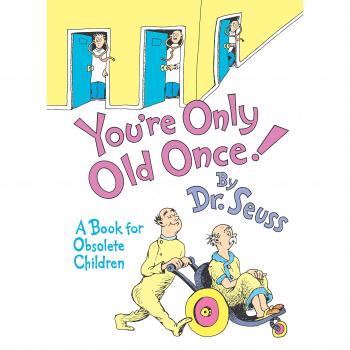You're Only Old Once