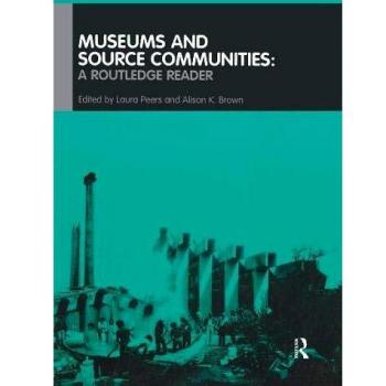 Museums and Source Communities: A Routledge Reader