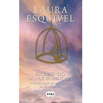 Escribiendo la nueva historia: Cómo dejar de ser víctima en 12 sesiones - Laura Esquivel