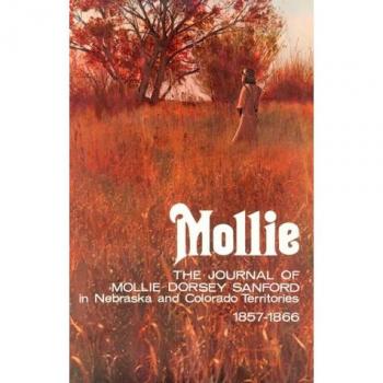 Mollie: The Journal of Mollie Dorsey Sanford in Nebraska and Colorado Territories, 1857-1866