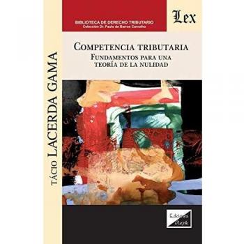 Competencia Tributaria. Fundamentos Para Una Teoria De La Nulidad