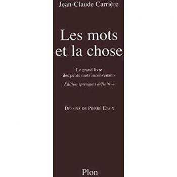 Les mots et la chose: Le grand livre des petits mots inconvenants