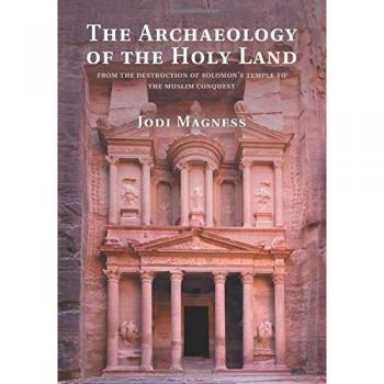 The Archaeology of the Holy Land: From Solomon's Temple Destruction to Muslim Conquest - Paperback Edition