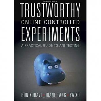 Trustworthy Online Controlled Experiments by Ron Kohavi, Cambridge University Press