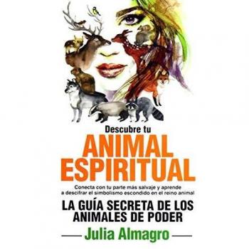 Descubre tu animal espiritual, guía secreta de los animales de poder