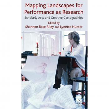 Mapping Landscapes for Performance as Research: Scholarly Acts and Creative Cartographies