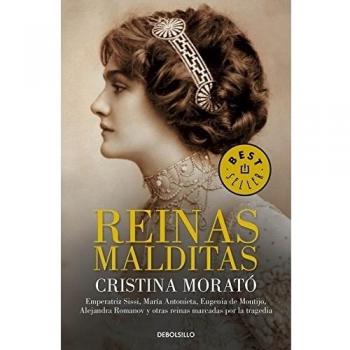 Reinas malditas: Emperatriz Sissi, María Antonieta, Eugenia de Montijo, Alejandra Romanov y otras reinas marcadas por la tragedia - Cristina Morato