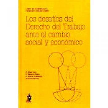 LOS DESAFÃOS DEL DERECHO DEL TRABAJO ANTE EL CAMBIO ECONÃMICO Y SOCIAL. LIBRO EN HOMENAJE A FED