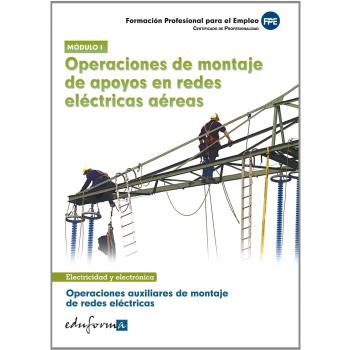 Operaciones auxiliares de montaje de redes eléctricas 1: certificado de profesionalidad : operaciones de montaje de apoyos en redes eléctricas aéreas