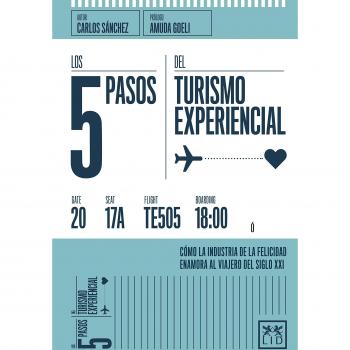 Los 5 pasos Turismo experiencial: Cómo La Industria de la Felicidad Enamora Al Viajero del Siglo XXI