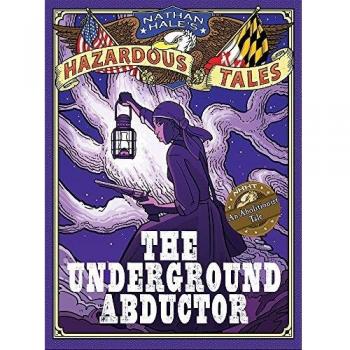 Nathan Hale's Hazardous Tales: The Underground Abductor