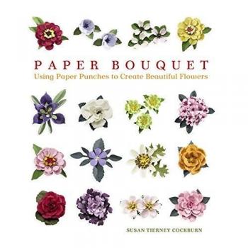 Paper Bouquet: Using Paper Punches to Create Beautiful Flowers: 0