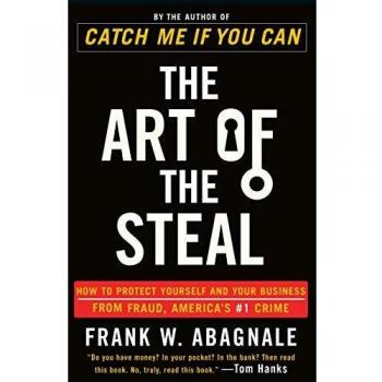 The Art of the Steal: How to Protect Yourself and Your Business from Fraud, America's #1 Crime