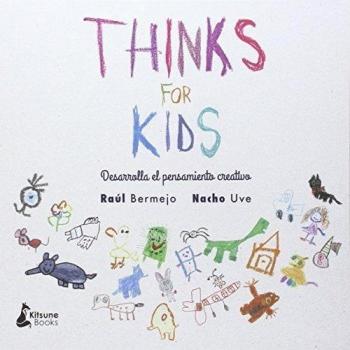 Thinks For Kids: Desarrolla tu pensamiento creativo - Raúl Bermejo