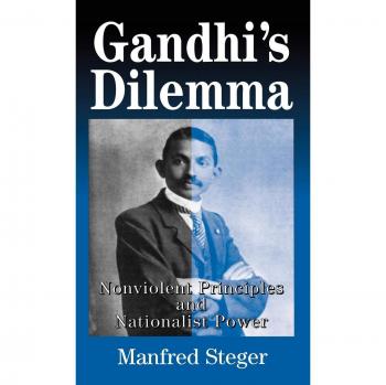 Gandhi's Dilemma: Nonviolent Principles and Nationalist Power