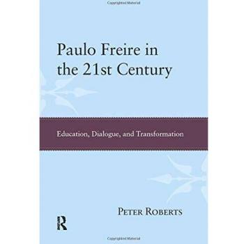 Paulo Freire in the 21st Century: Education, Dialogue, and Transformation