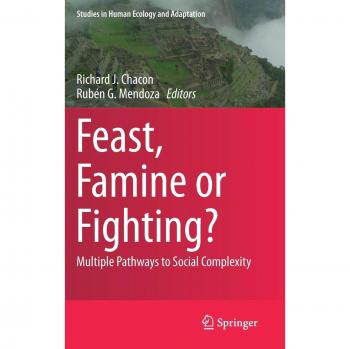 Feast, Famine or Fighting?: Exploring Social Complexity in Human Ecology and Adaptation